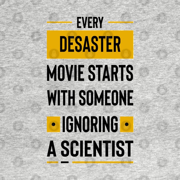 Every disaster movie starts with someone ignoring a scientist by archila